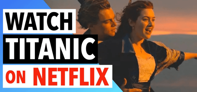 Is Titanic on Netflix? | How to Watch in 2022